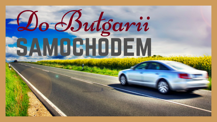 Samochodem do Bułgarii, trasa z polski do bułgarii